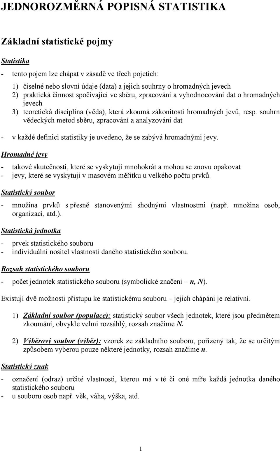 ouhr vědecých metod běru, zracováí a aalyzováí dat - v aždé defc tatty je uvedeo, že e zabývá hromadým jevy.