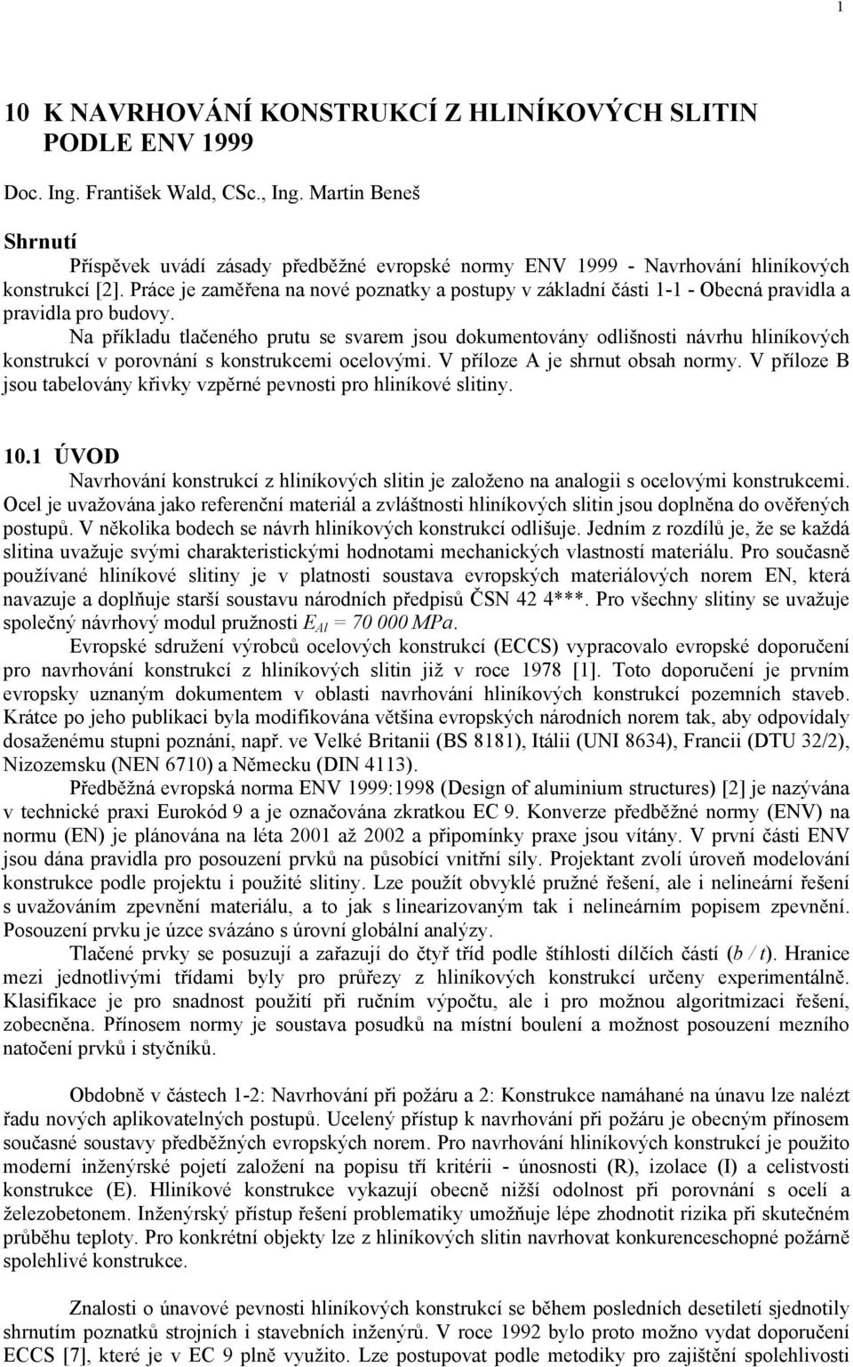 Práce je zaměřena na nové poznatky a postupy v základní části - - Obecná pravidla a pravidla pro budovy.