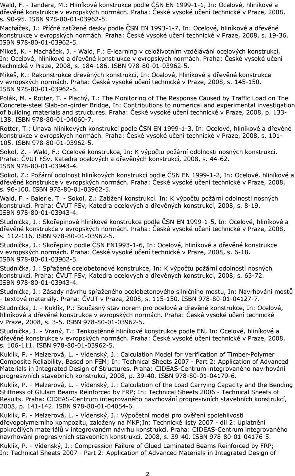 Praha: České vysoké učení technické v Praze, 2008, s. 19-36. ISBN 978-80-01-03962-5. Mikeš, K. - Macháček, J. - Wald, F.