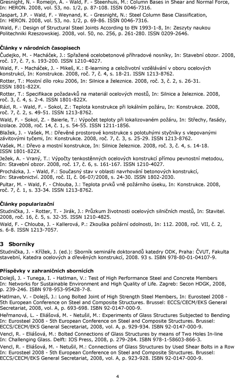 : Design of Structural Steel Joints According to EN 1993-1-8, In: Zeszyty naukou Politechniki Rzeszowskiej. 2008, vol. 50, no. 256, p. 261-280. ISSN 0209-2646.