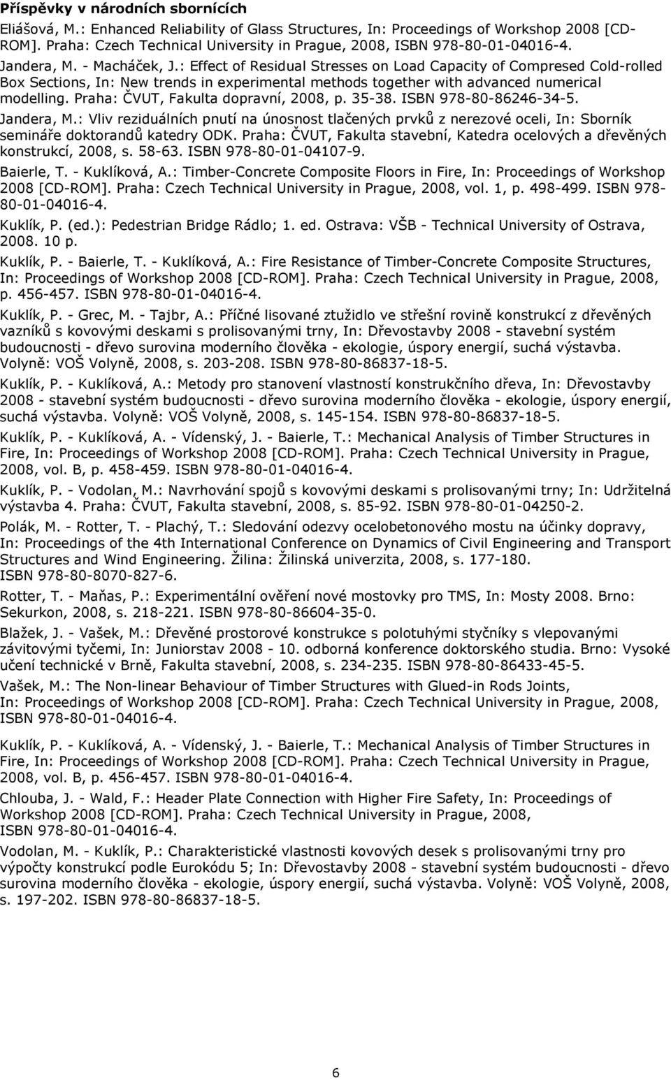 : Effect of Residual Stresses on Load Capacity of Compresed Cold-rolled Box Sections, In: New trends in experimental methods together with advanced numerical modelling.