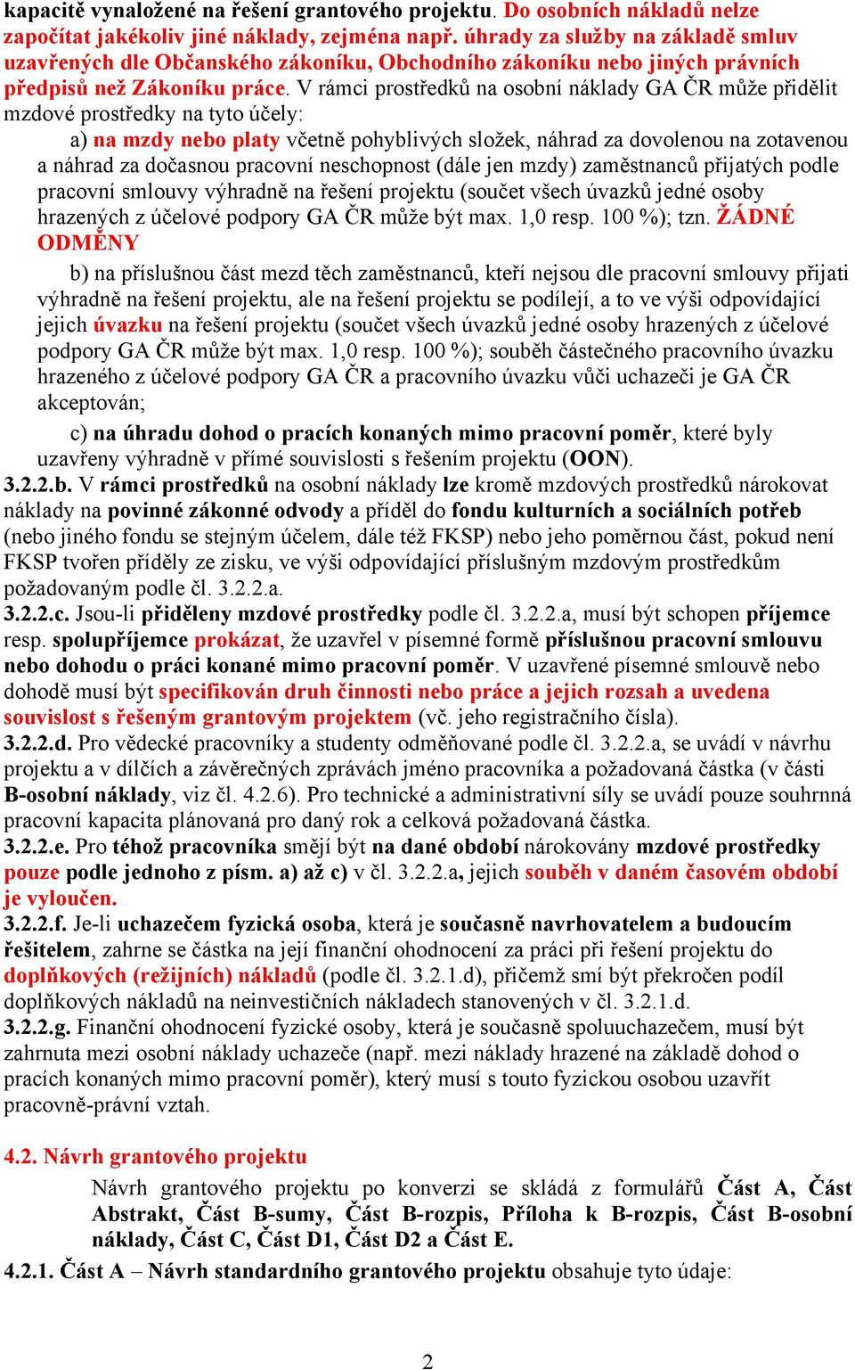 V rámci prostředků na osobní náklady GA ČR může přidělit mzdové prostředky na tyto účely: a) na mzdy nebo platy včetně pohyblivých složek, náhrad za dovolenou na zotavenou a náhrad za dočasnou