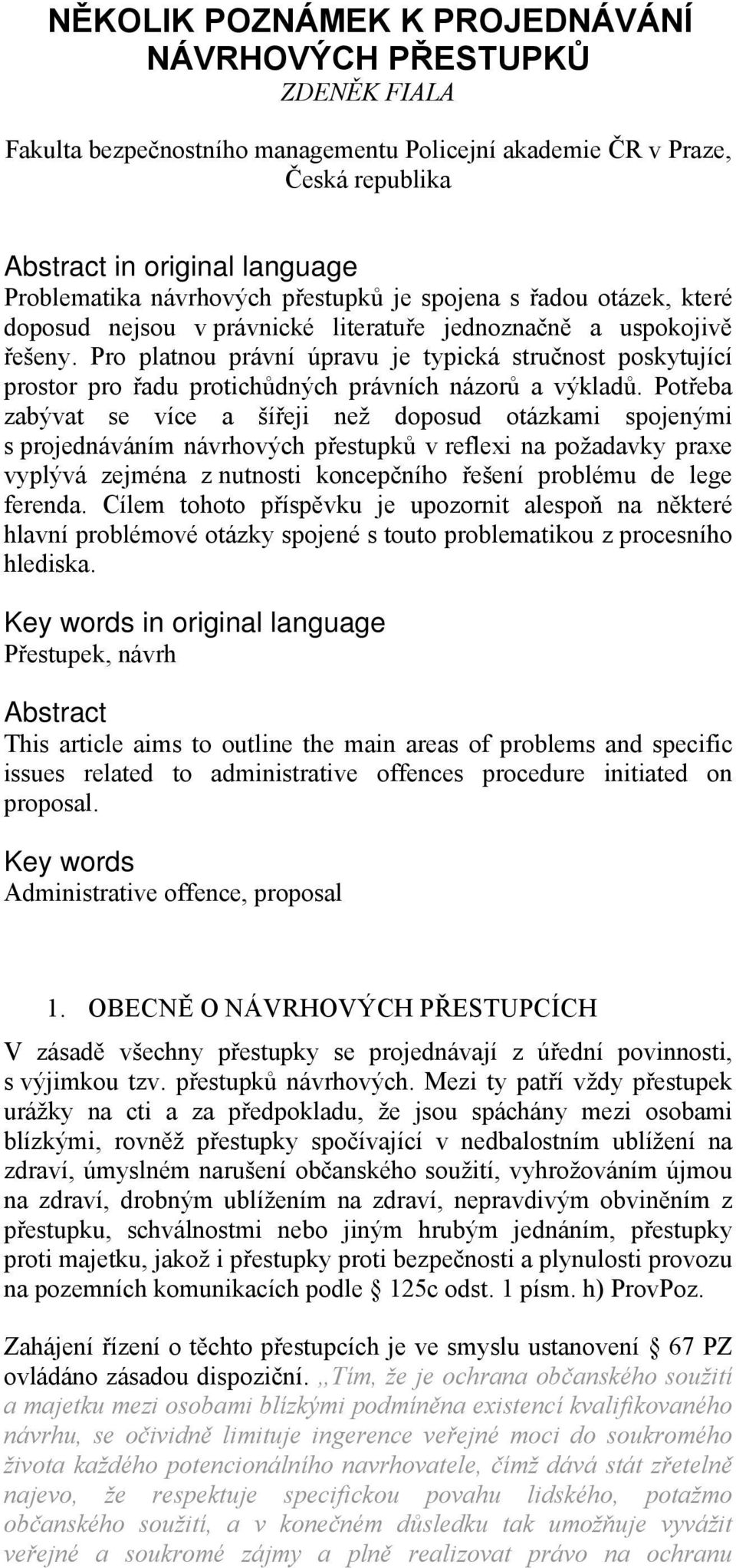 Pro platnou právní úpravu je typická stručnost poskytující prostor pro řadu protichůdných právních názorů a výkladů.