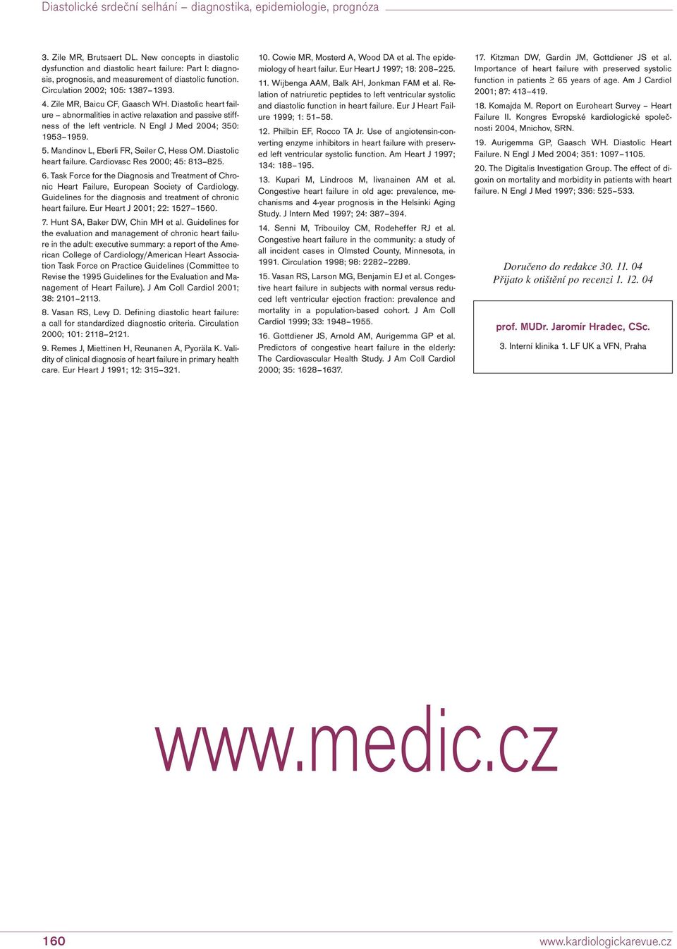 Mandinov L, Eberli FR, Seiler C, Hess OM. Diastolic heart failure. Cardiovasc Res 2; 45: 813 825. 6.