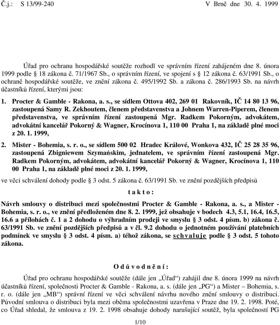 Procter & Gamble - Rakona, a. s., se sídlem Ottova 402, 269 01 Rakovník, IČ 14 80 13 96, zastoupená Samy R.