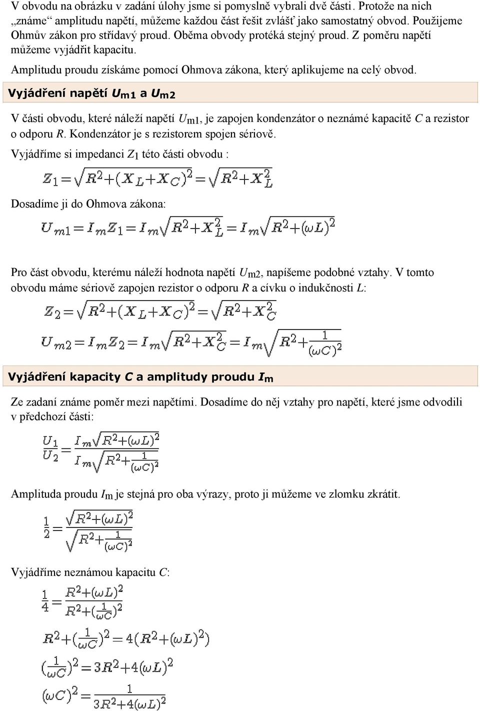 Vyjádření napětí U m1 a U m2 V části obvodu, které náleží napětí U m1, je zapojen kondenzátor o neznámé kapacitě C a rezistor o odporu R. Kondenzátor je s rezistorem spojen sériově.