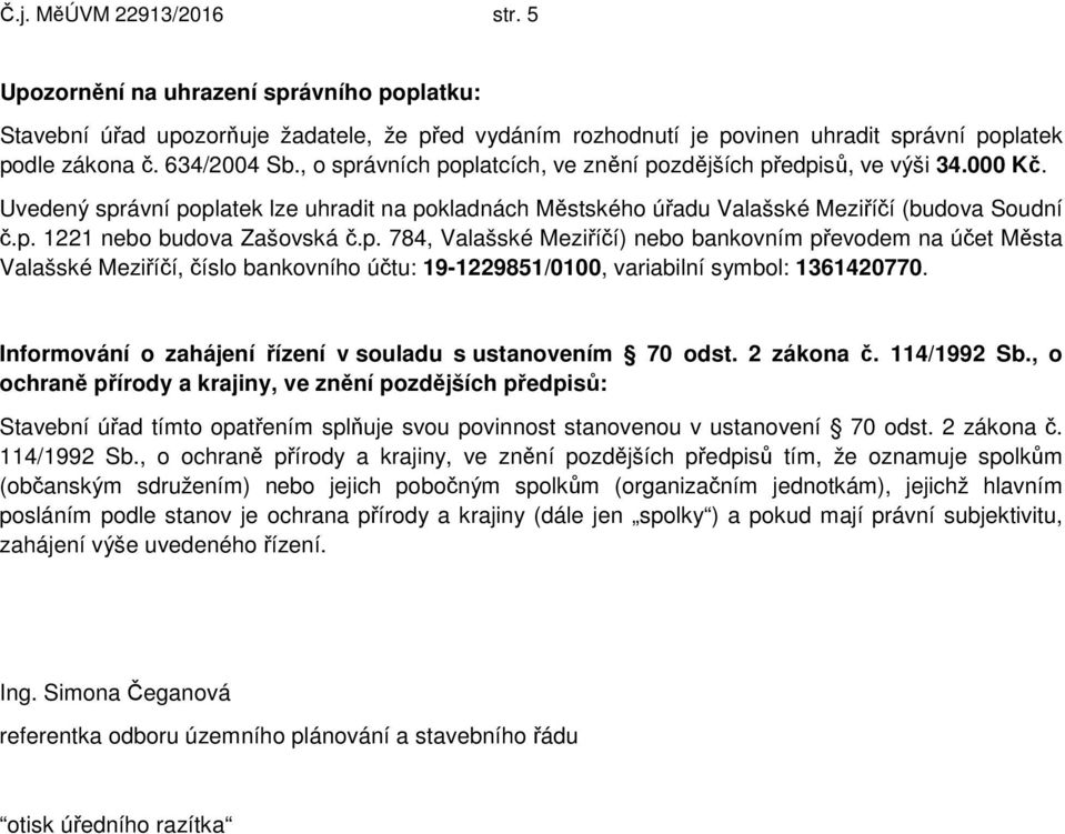 p. 784, Valašské Meziříčí) nebo bankovním převodem na účet Města Valašské Meziříčí, číslo bankovního účtu: 19-1229851/0100, variabilní symbol: 1361420770.