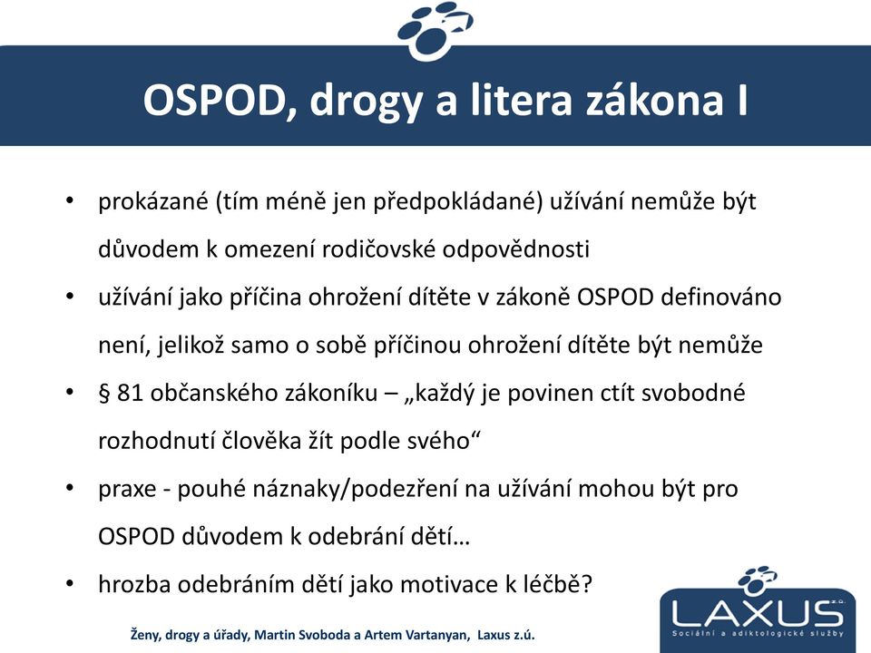 ohrožení dítěte být nemůže 81 občanského zákoníku každý je povinen ctít svobodné rozhodnutí člověka žít podle svého