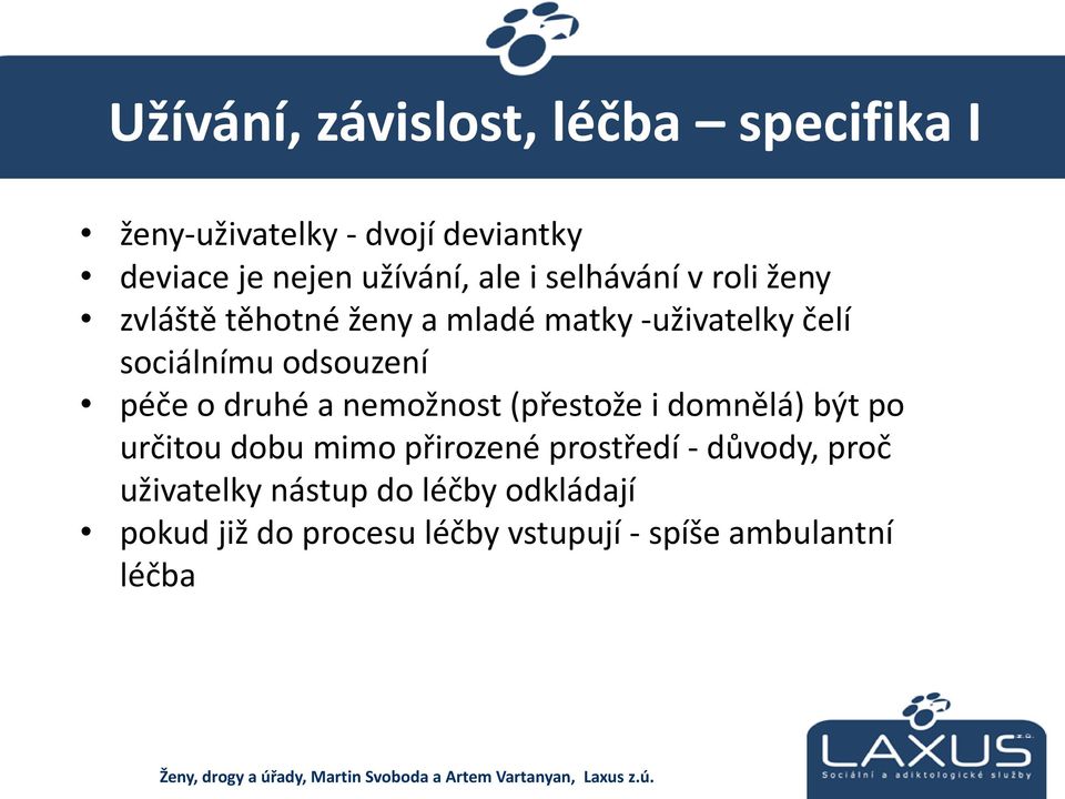 péče o druhé a nemožnost (přestože i domnělá) být po určitou dobu mimo přirozené prostředí - důvody,