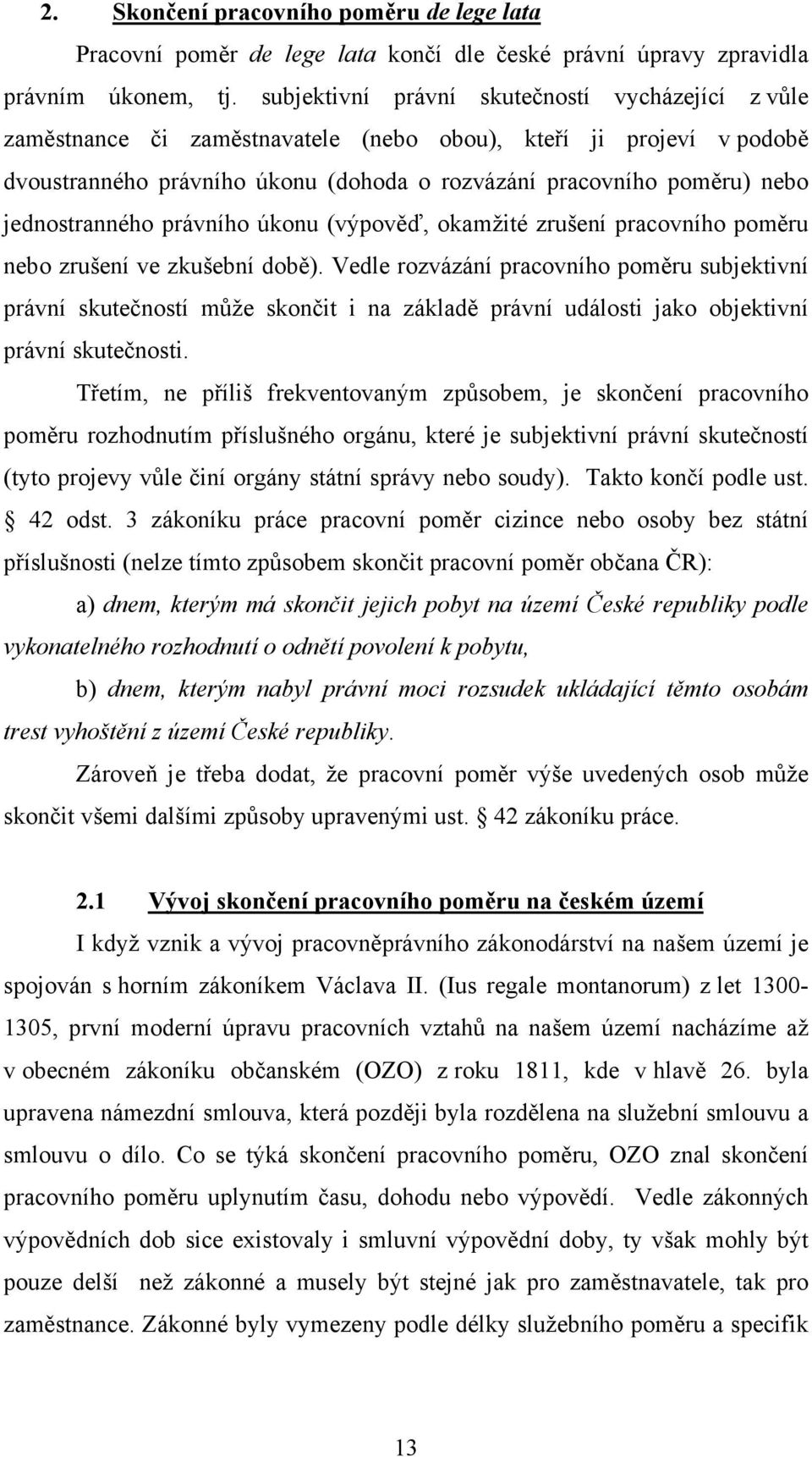 jednostranného právního úkonu (výpověď, okamžité zrušení pracovního poměru nebo zrušení ve zkušební době).