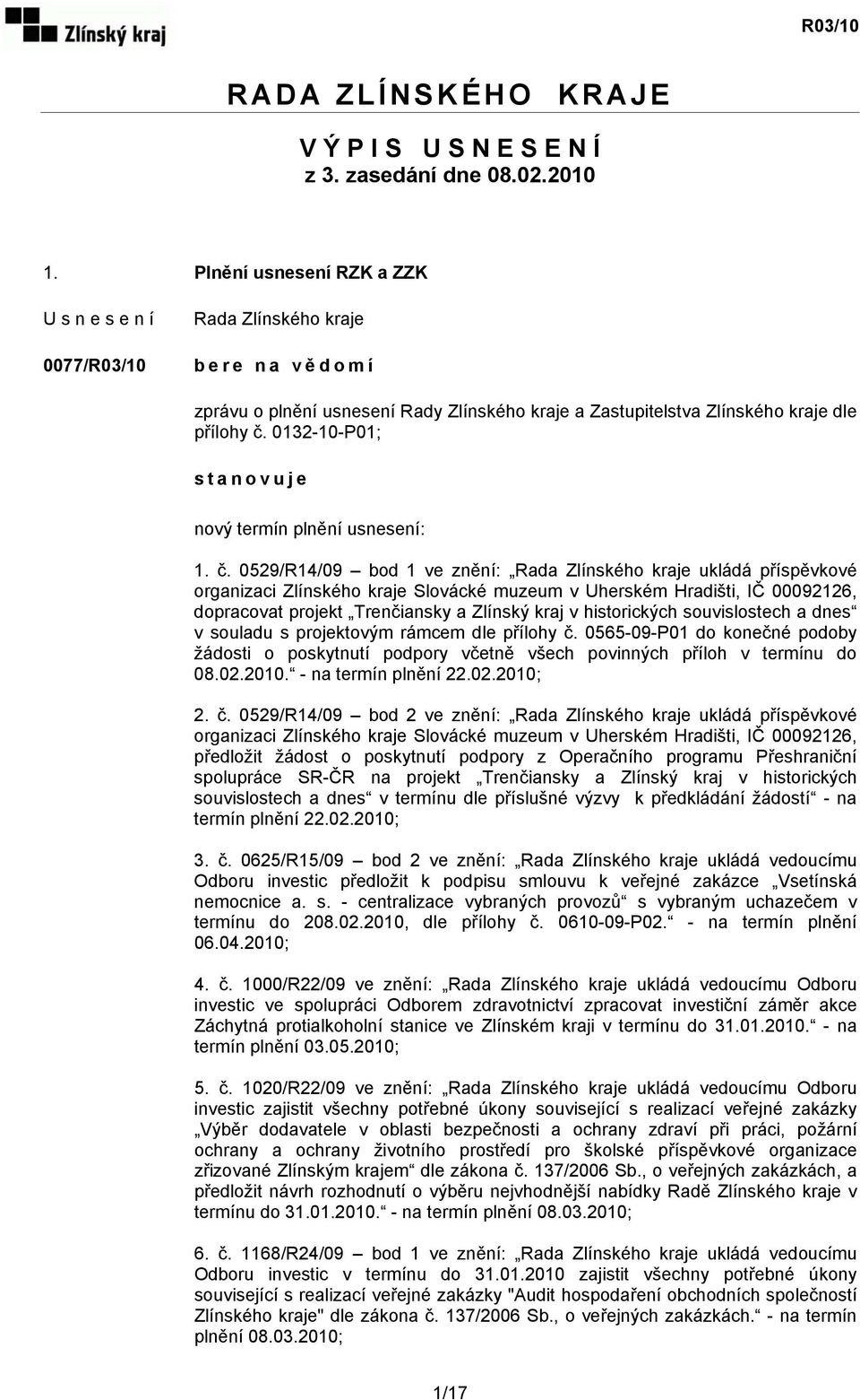 0132-10-P01; stanovuje nový termín plnění usnesení: 1. č.