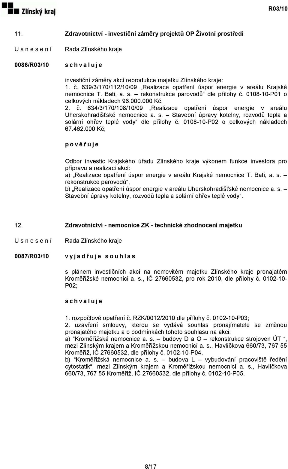 0108-10-P01 o celkových nákladech 96.000.000 Kč, 2. č. 634/3/170/108/10/09 Realizace opatření úspor energie v areálu Uherskohradišťské nemocnice a. s.