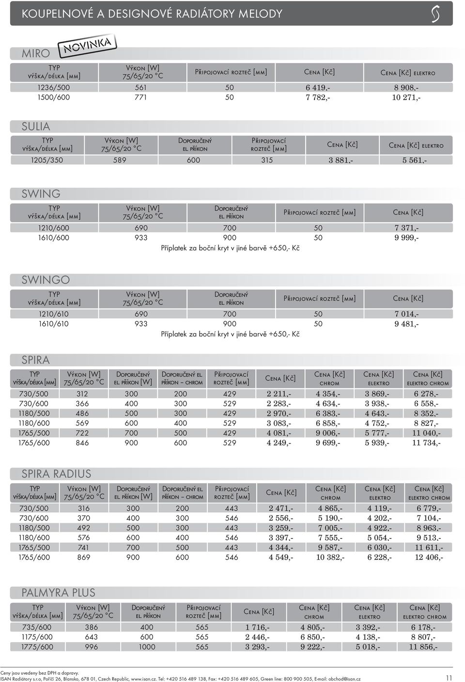 příkon 730/500 312 300 200 429 2 211,- 4 354,- 3 869,- 6 278,- 730/600 366 400 300 529 2 283,- 4 634,- 3 938,- 6 558,- 1180/500 486 500 300 429 2 970,- 6 383,- 4 643,- 8 352,- 1180/600 569 600 400