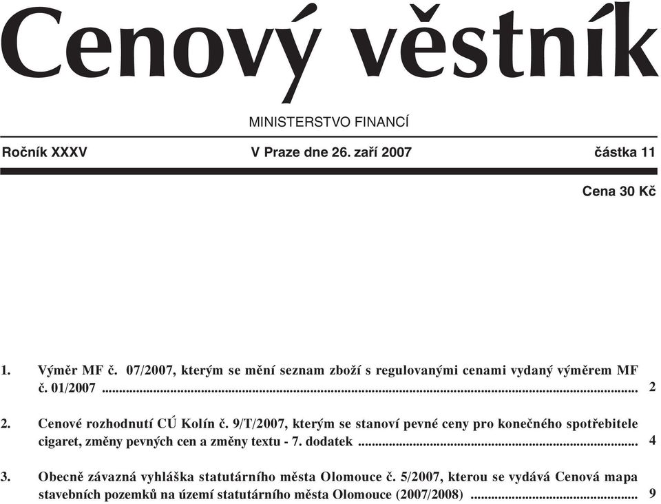 9/T/2007, kterým se stanoví pevné ceny pro konečného spotřebitele cigaret, změny pevných cen a změny textu - 7. dodatek... 3.