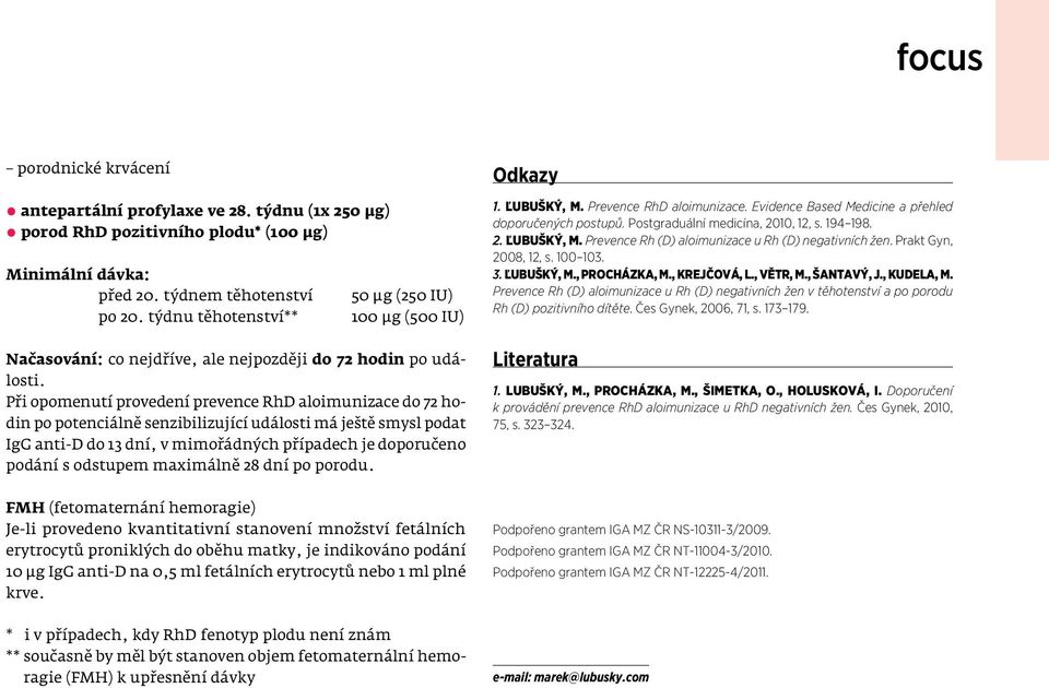 Při opomenutí provedení prevence RhD aloimunizace do 72 hodin po potenciálně senzibilizující události má ještě smysl podat IgG anti-d do 13 dní, v mimořádných případech je doporučeno podání s
