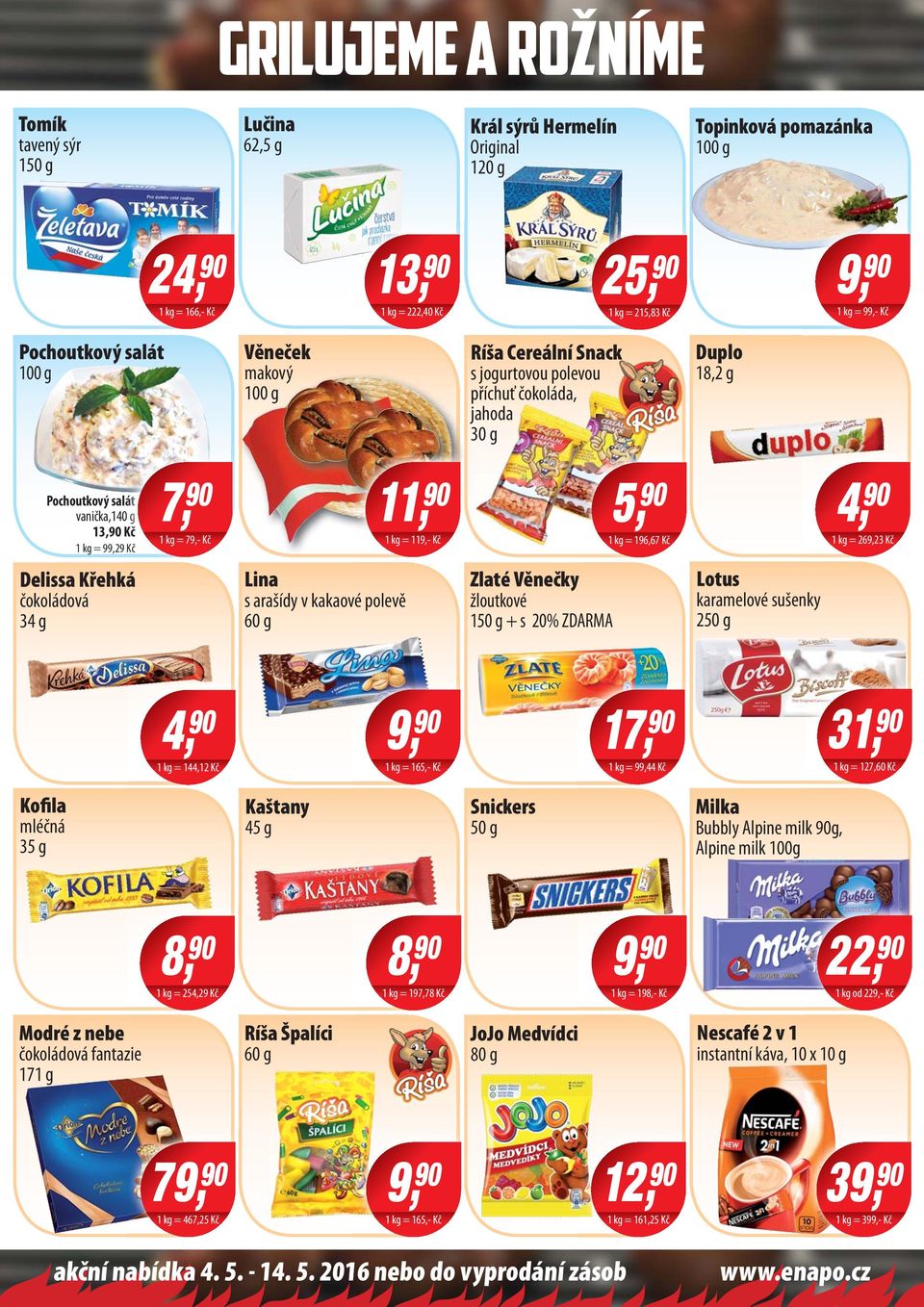 196,67 Kč 4, 1 kg = 269,23 Kč Delissa Křehká čokoládová 34 g Lina s arašídy v kakaové polevě 60 g Zlaté Věnečky žloutkové 150 g + s 20% ZDARMA Lotus karamelové sušenky 250 g 4, 1 kg = 144,12 Kč 1 kg