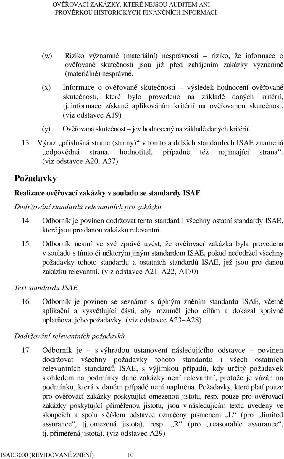 (viz odstavec A19) Ověřovaná skutečnost jev hodnocený na základě daných kritérií. 13.