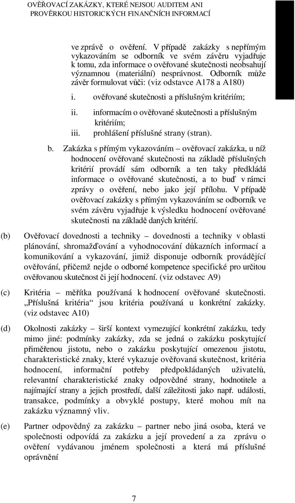 Odborník může závěr formulovat vůči: (viz odstavce A178 a A180) i. ověřované skutečnosti a příslušným kritériím; ii. iii.