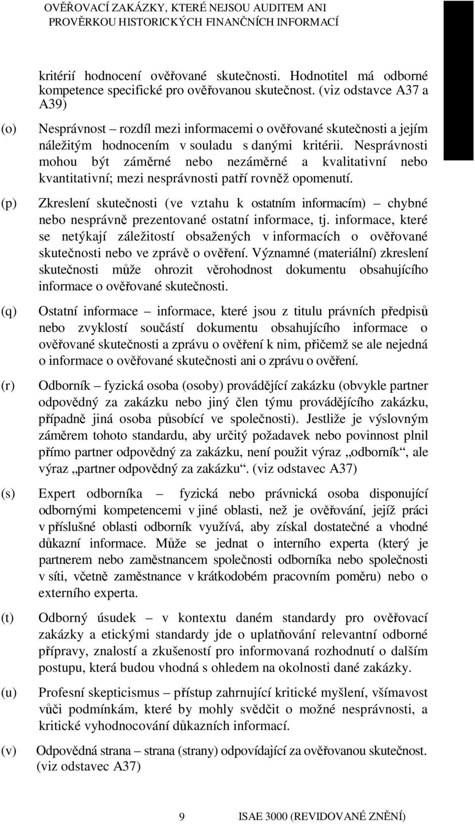 Nesprávnosti mohou být záměrné nebo nezáměrné a kvalitativní nebo kvantitativní; mezi nesprávnosti patří rovněž opomenutí.