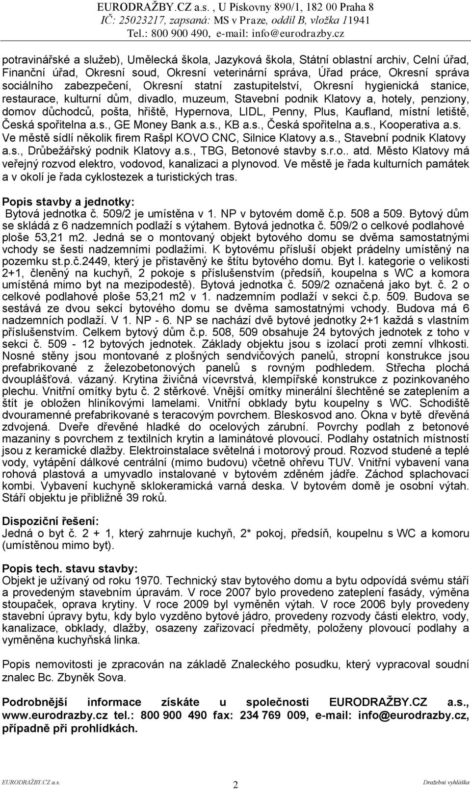 Hypernova, LIDL, Penny, Plus, Kaufland, místní letiště, Česká spořitelna a.s., GE Money Bank a.s., KB a.s., Česká spořitelna a.s., Kooperativa a.s. Ve městě sídlí několik firem Rašpl KOVO CNC, Silnice Klatovy a.