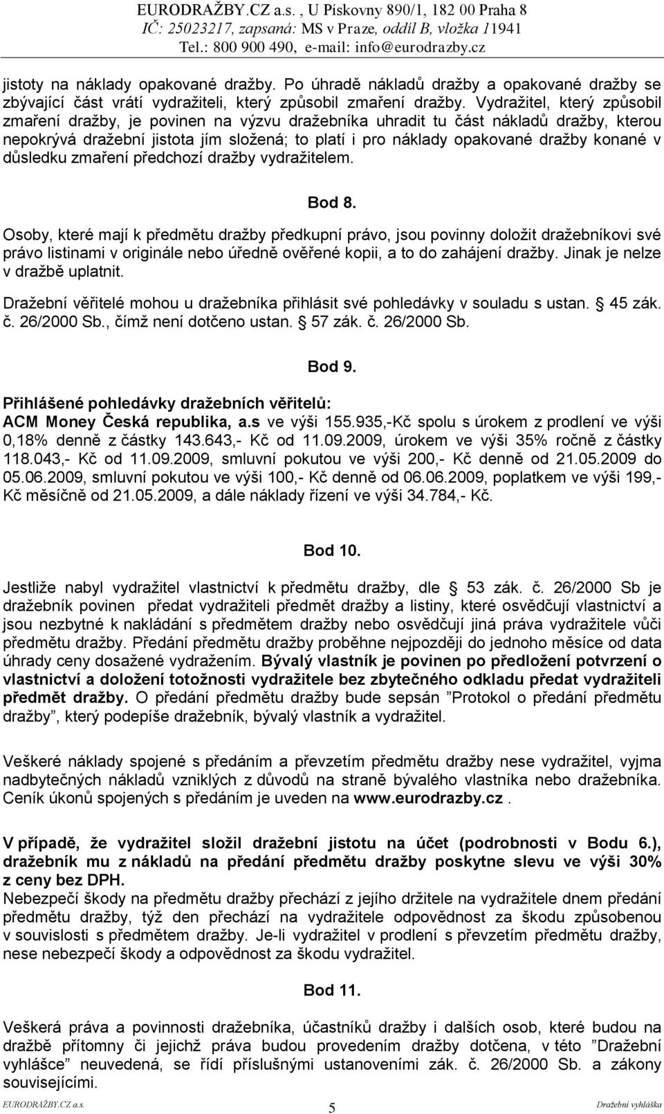 v důsledku zmaření předchozí dražby vydražitelem. Bod 8.