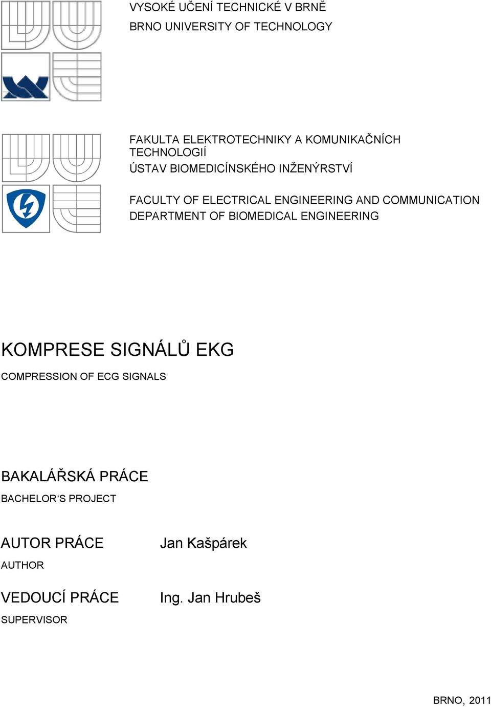 DEPARTMENT OF BIOMEDICAL ENGINEERING KOMPRESE SIGNÁLŮ EKG COMPRESSION OF ECG SIGNALS BAKALÁŘSKÁ