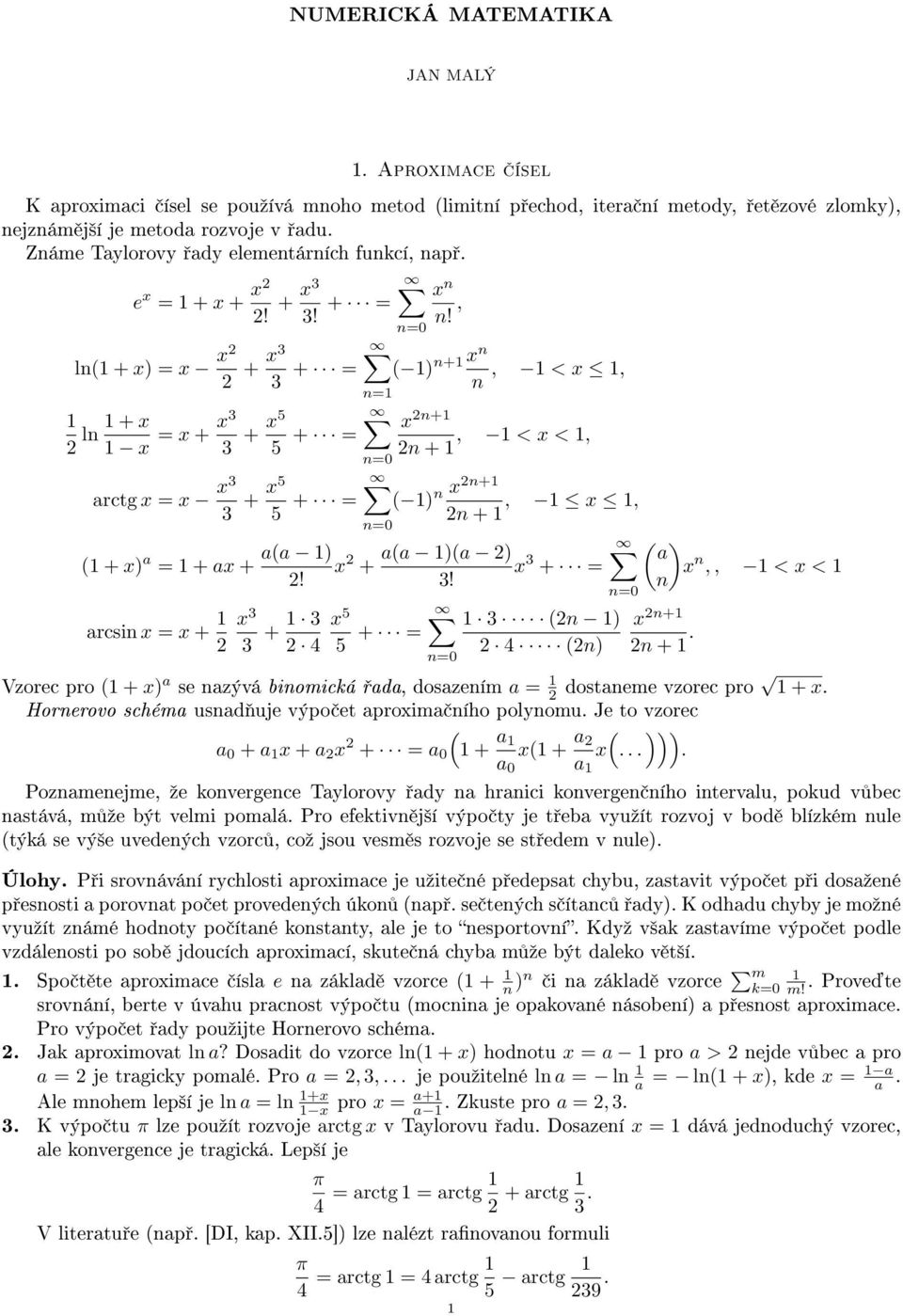 , + x, < x, l + x x = x + x3 3 + x5 5 + = x +, < x <, + =0 rctg x = x x3 3 + x5 5 + = + x = + x + rcsi x = x + =0 x +! x 3 3 + 3 4 x+, x, + x 3 + = 3! x 5 5 + = =0 3 4 =0 x,, < x < x + +.