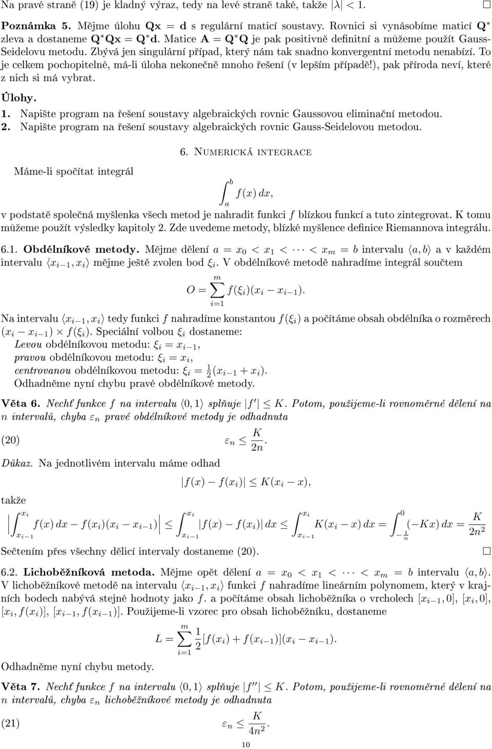 To je celkem pochopitelé, má-li úloh ekoe moho e²eí v lep²ím p ípd!, pk p írod eví, které z ich si má vybrt. Úlohy.. Npi²te progrm e²eí soustvy lgebrických rovic Gussovou elimi í metodou.