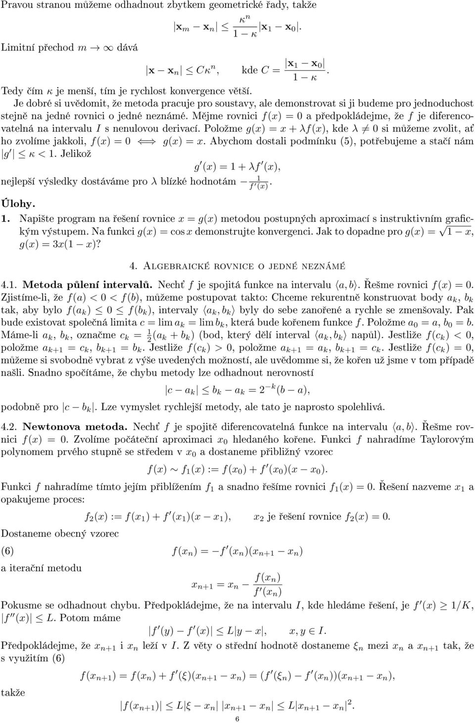 M jme rovici fx = 0 p edpokládejme, ºe f je diferecovtelá itervlu I s eulovou derivcí. Poloºme gx = x + λfx, kde λ 0 si m ºeme zvolit, ho zvolíme jkkoli, fx = 0 gx = x.