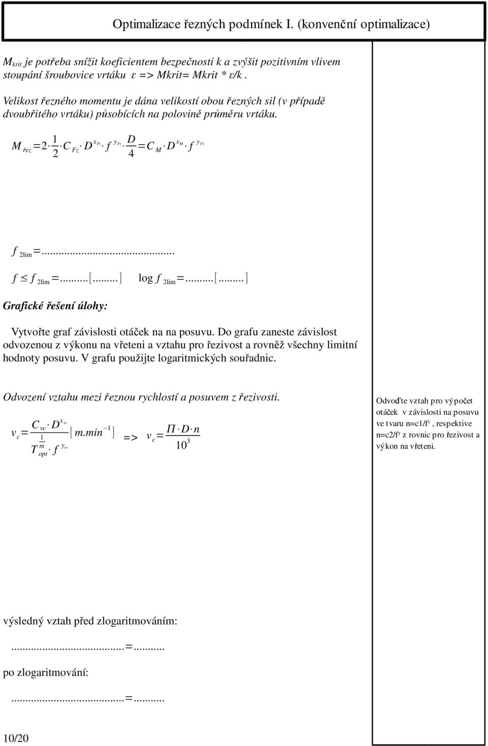 .. f f 2lim =...[...] log f 2lim =...[...] Grafické řešení úlohy: Vytvořte graf závislosti otáček na na posuvu.