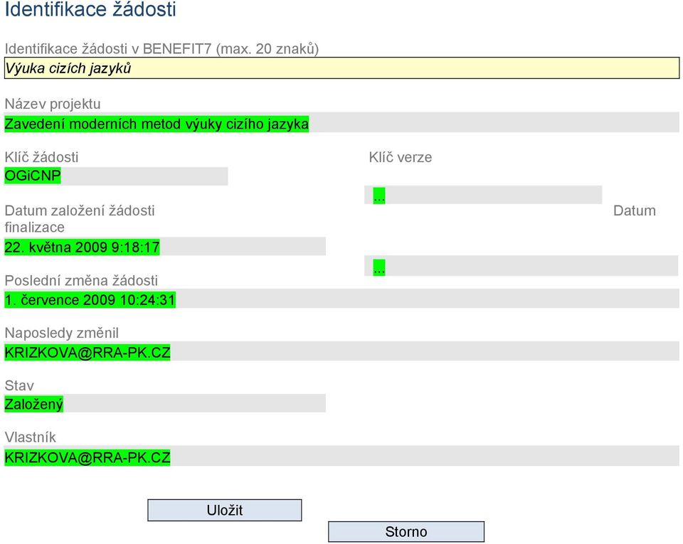 žádosti OGiCNP Datum založení žádosti finalizace 22. května 2009 9:18:17 Poslední změna žádosti 1.