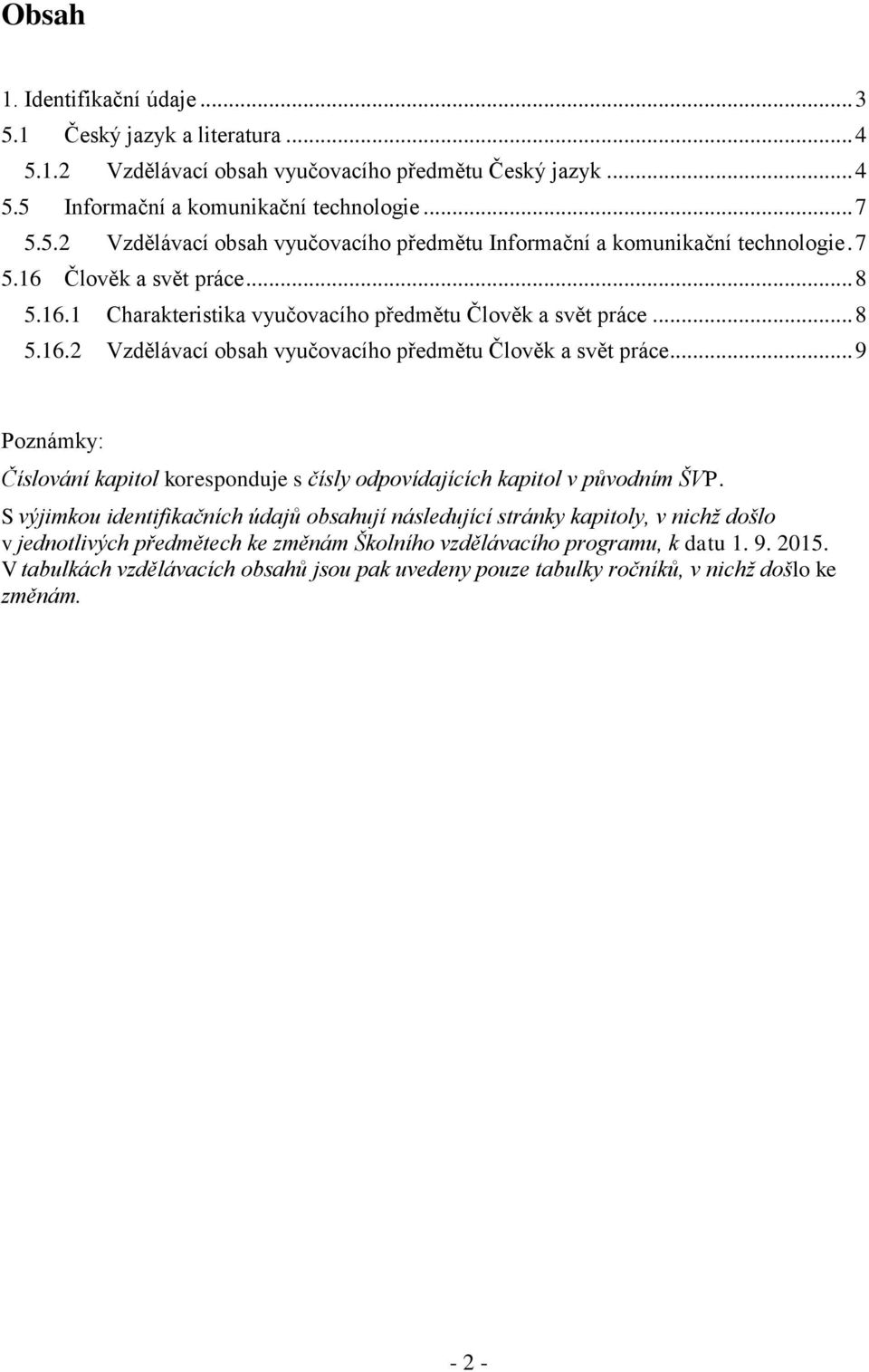 .. 9 Poznámky: Číslování kapitol koresponduje s čísly odpovídajících kapitol v původním ŠVP.