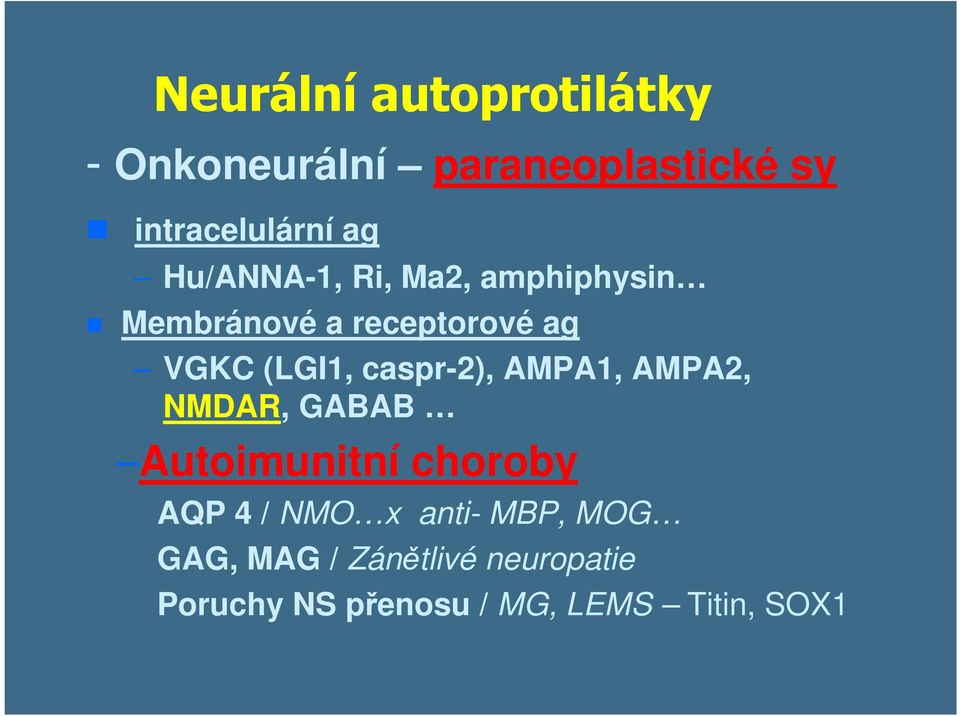 caspr-2), AMPA1, AMPA2, NMDAR, GABAB Autoimunitní choroby AQP 4 / NMO x anti-