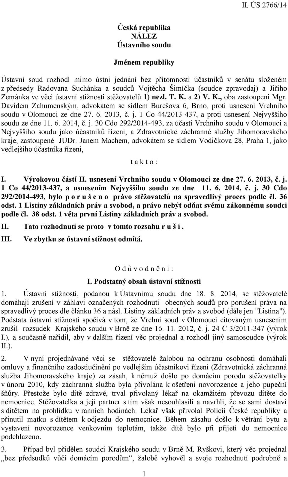 Davidem Zahumenským, advokátem se sídlem Burešova 6, Brno, proti usnesení Vrchního soudu v Olomouci ze dne 27. 6. 2013, č. j. 1 Co 44/2013-437, a proti usnesení Nejvyššího soudu ze dne 11. 6. 2014, č.