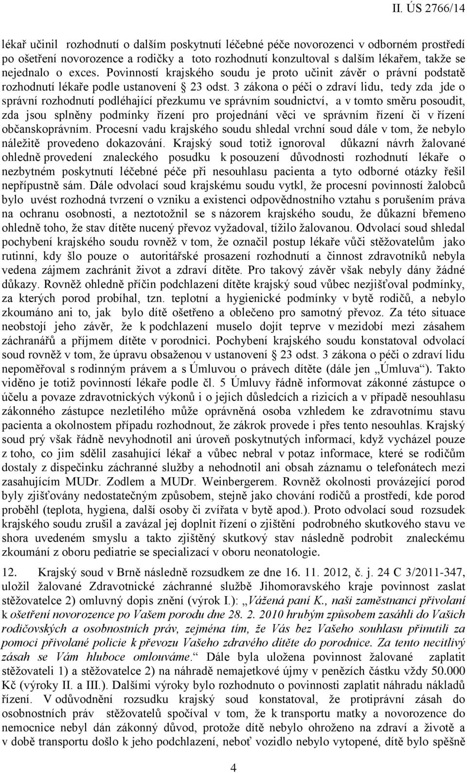 3 zákona o péči o zdraví lidu, tedy zda jde o správní rozhodnutí podléhající přezkumu ve správním soudnictví, a v tomto směru posoudit, zda jsou splněny podmínky řízení pro projednání věci ve