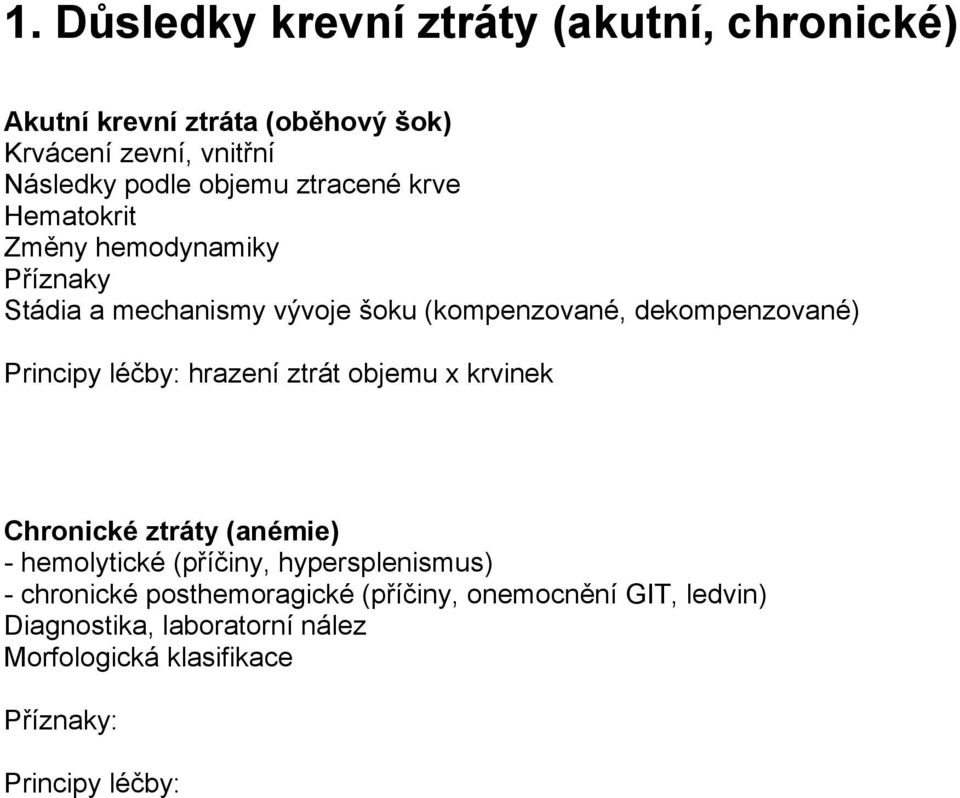 Principy léčby: hrazení ztrát objemu x krvinek Chronické ztráty (anémie) - hemolytické (příčiny, hypersplenismus) -