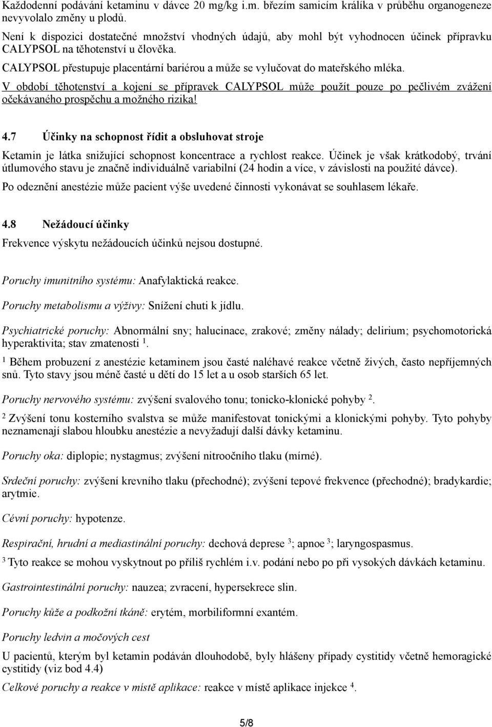 CALYPSOL přestupuje placentární bariérou a může se vylučovat do mateřského mléka.