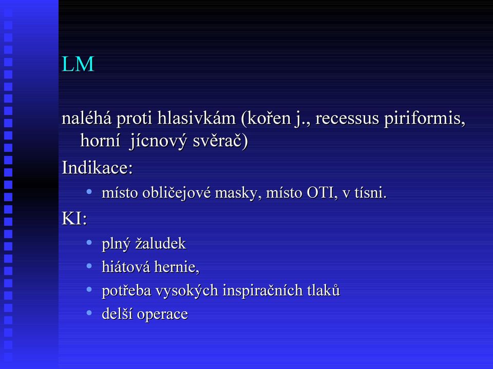 Indikace: místo obličejové masky, místo OTI, v tísni.