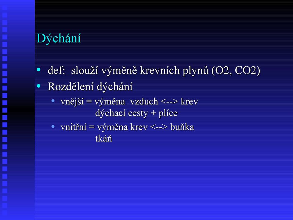 = výměna vzduch <--> krev dýchací cesty