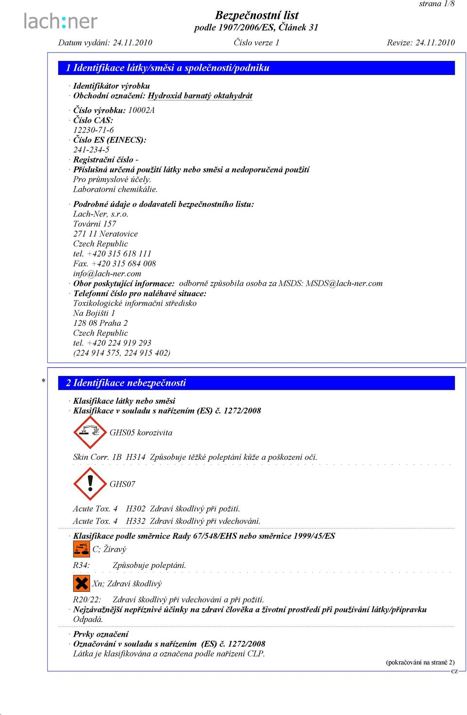 +420 315 618 111 Fax. +420 315 684 008 info@lach-ner.com Obor poskytující informace: odborně způsobila osoba za MSDS: MSDS@lach-ner.