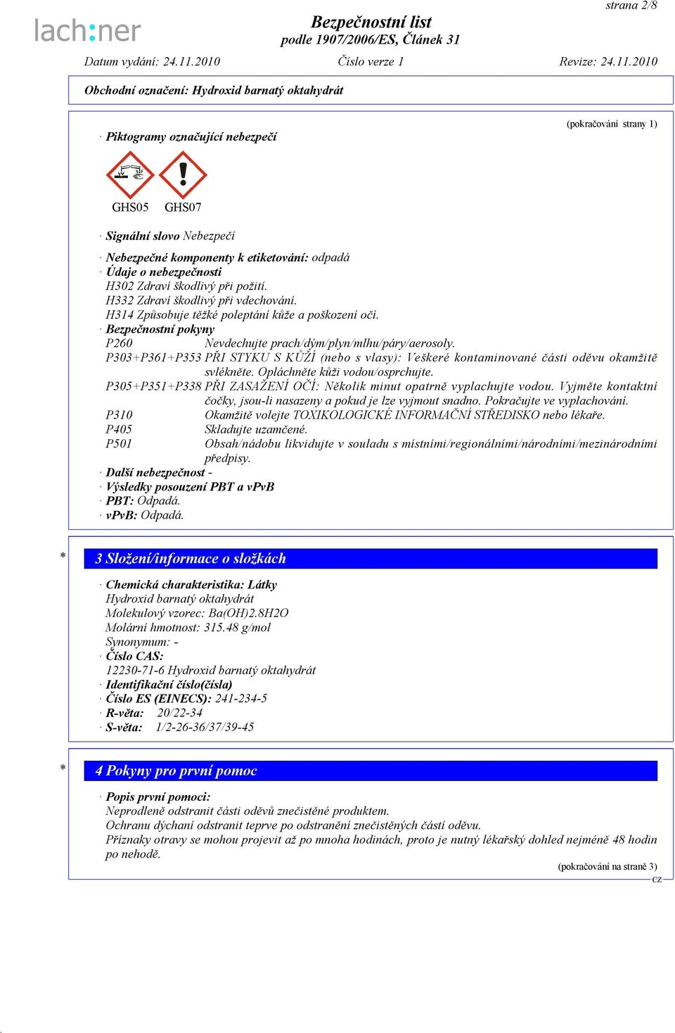 P303+P361+P353 PŘI STYKU S KŮŽÍ (nebo s vlasy): Veškeré kontaminované části oděvu okamžitě svlékněte. Opláchněte kůži vodou/osprchujte.