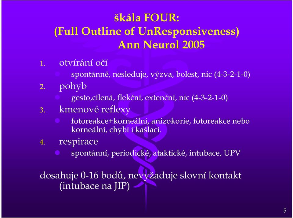 pohyb gesto,cílená, flekční, extenční, nic (4-3-2-1-0) 3.