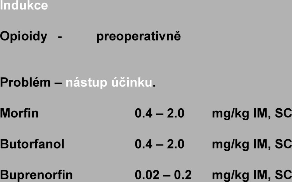 0 mg/kg IM, SC Butorfanol 0.4 2.