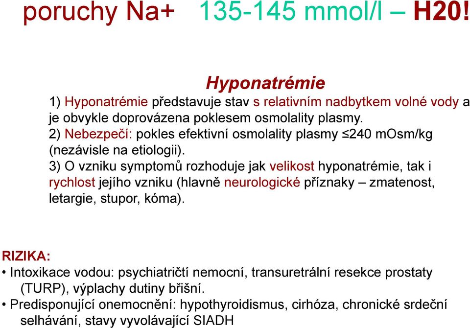 2) Nebezpečí: pokles efektivní osmolality plasmy 240 mosm/kg (nezávisle na etiologii).