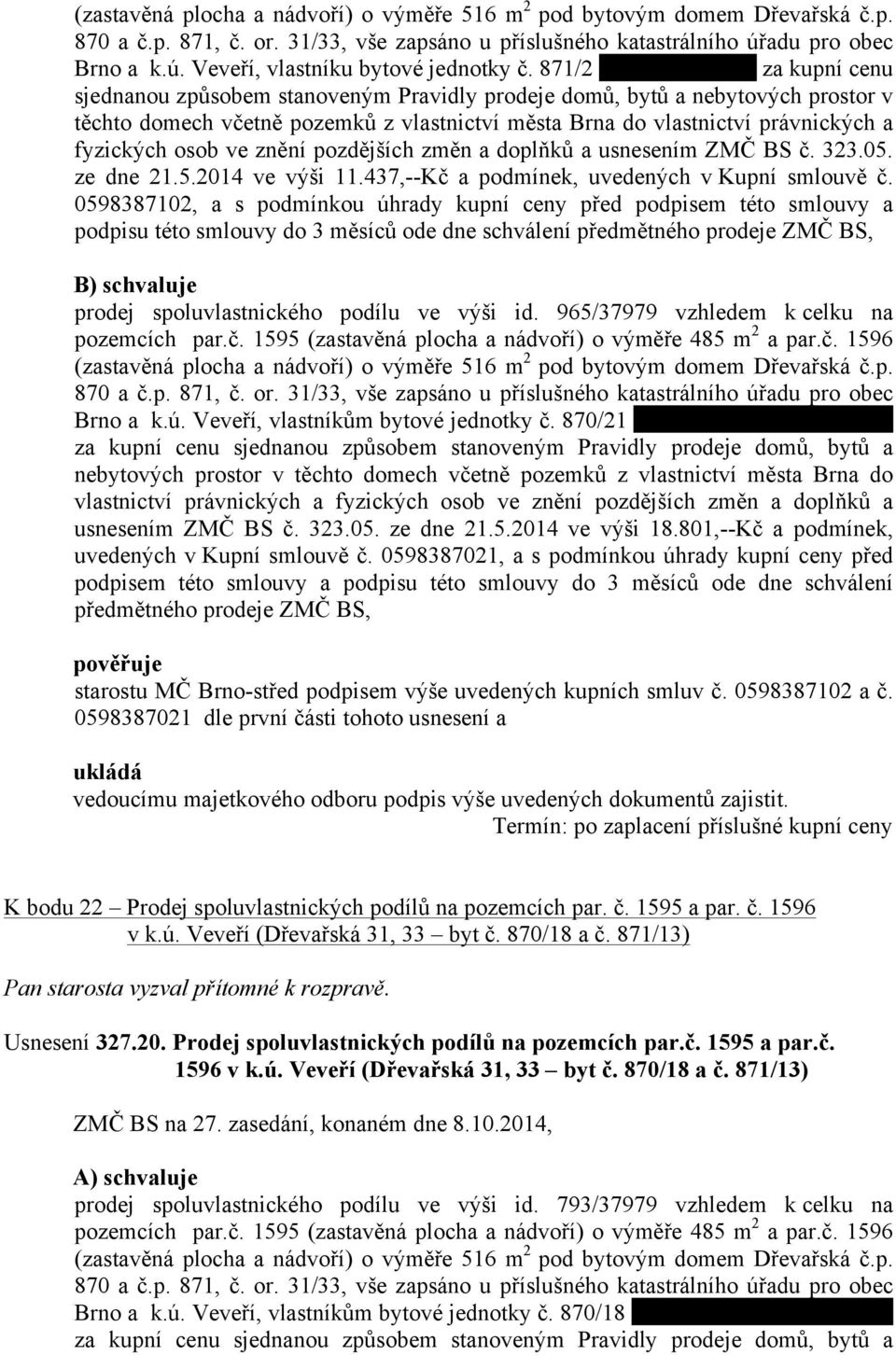 ve znění pozdějších změn a doplňků a usnesením ZMČ BS č. 323.05. ze dne 21.5.2014 ve výši 11.437,--Kč a podmínek, uvedených v Kupní smlouvě č.