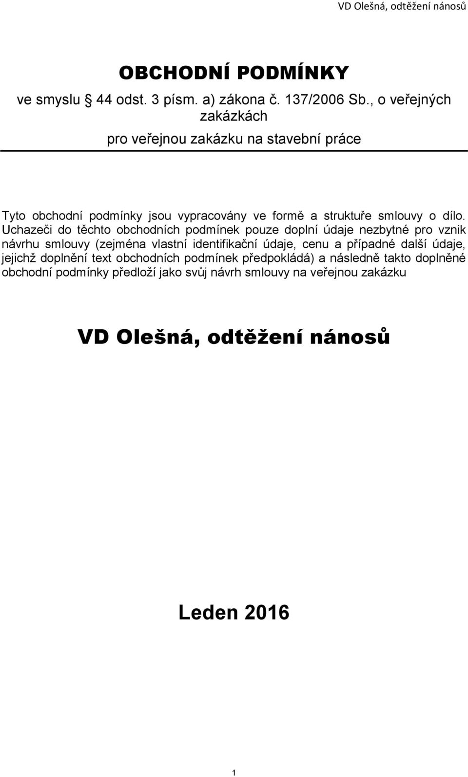 Uchazeči do těchto obchodních podmínek pouze doplní údaje nezbytné pro vznik návrhu smlouvy (zejména vlastní identifikační údaje, cenu a