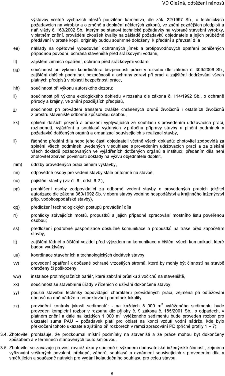 , kterým se stanoví technické požadavky na vybrané stavební výrobky, v platném znění, provádění zkoušek kvality na základě požadavků objednatele a jejich průběžné předávání v prosté kopii, originály