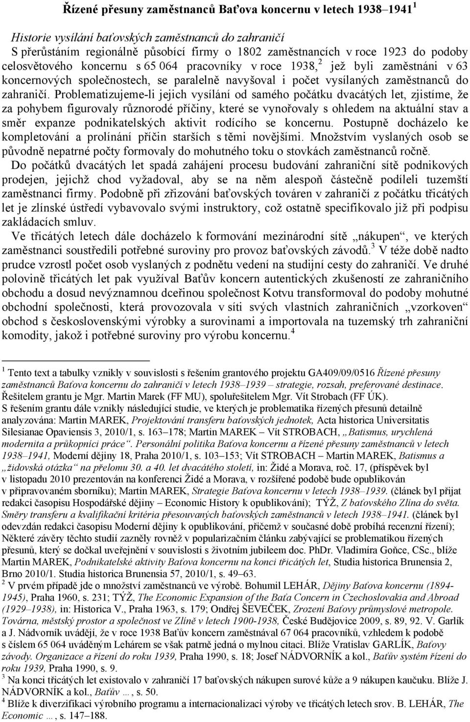 Problematizujeme-li jejich vysílání od samého počátku dvacátých let, zjistíme, že za pohybem figurovaly různorodé příčiny, které se vynořovaly s ohledem na aktuální stav a směr expanze