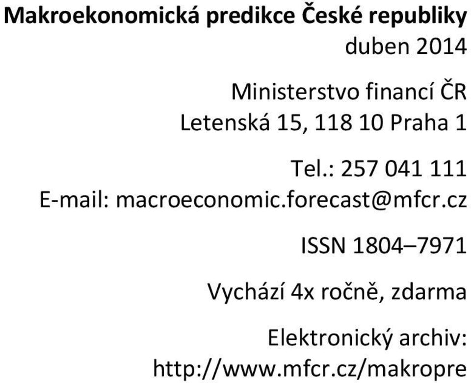 : 57 1 111 E mail: macroeconomic.forecast@mfcr.