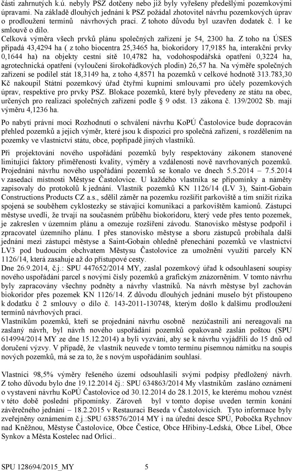 Celková výměra všech prvků plánu společných zařízení je 54, 2300 ha.